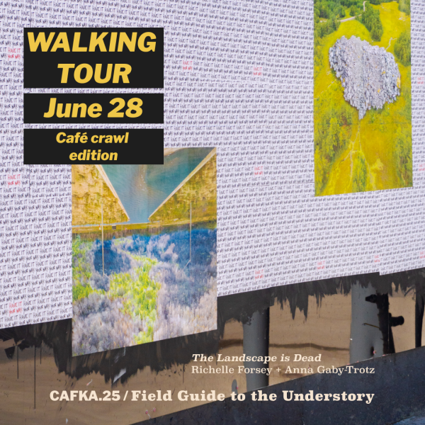 Wheat pastes of vibrant green and blue landscapes on a background of white sheets that read "Have it your way" in black and red handwritten font. The title of the artwork is "The Landscape is Dead" by Richelle Forsey and Anna Gaby-Trotz. The text overtop the image reads "Walking Tour, June 28, Café crawl edition".